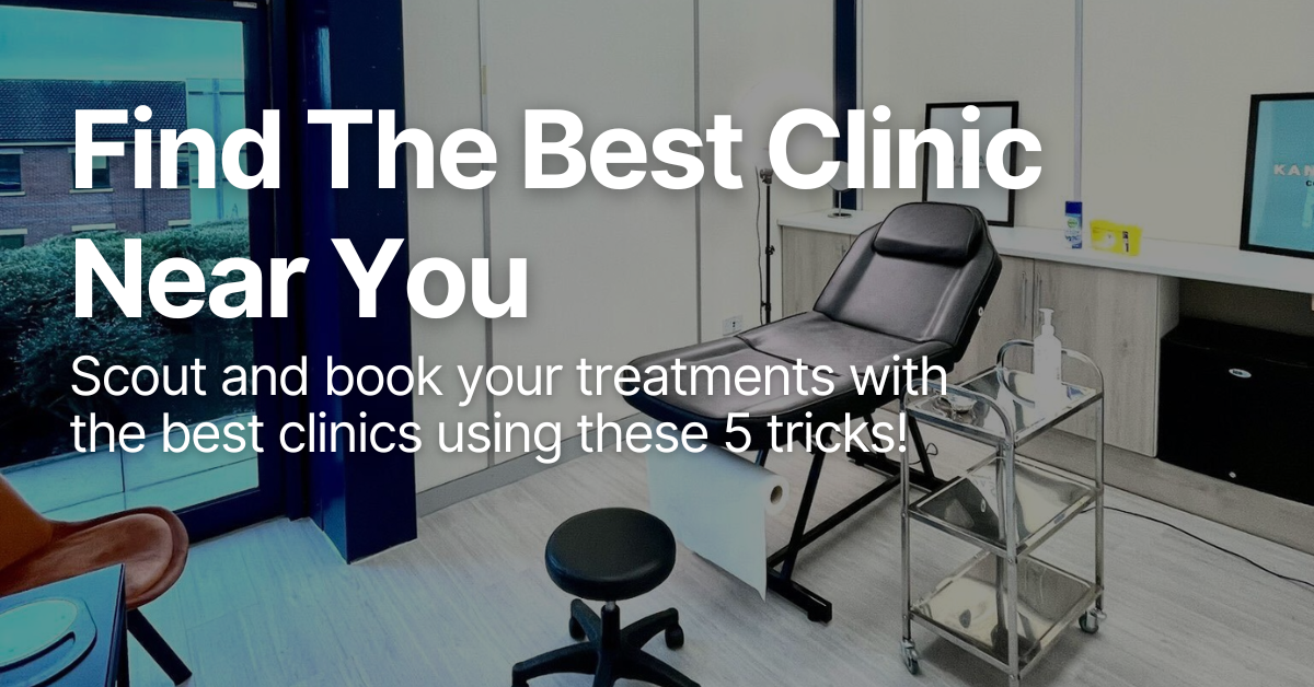 Find the Best Clinics Near You With These 5 Tips! 1 Find the Best Clinics Near You With These 5 Tips! Scout and book your treatments with the best clinics using these 5 tricks!