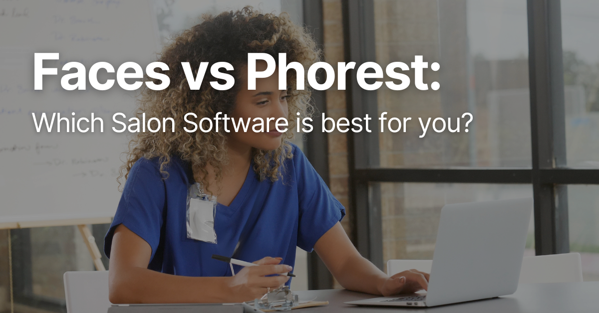 Faces vs Phorest: Which is the best software for you? 1 Faces vs Phorest: Which is the best salon software for you?