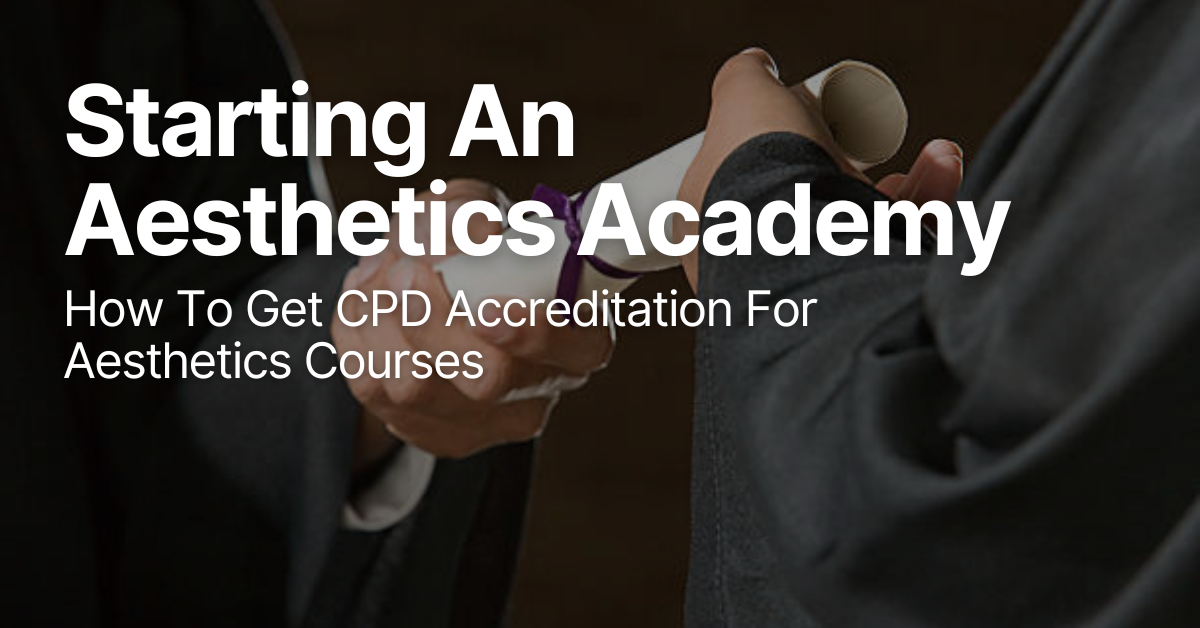 Start A Successful Aesthetics Academy: How To Quickly Get CPD Accreditation 1 Blog Posts Featured Image 2 3