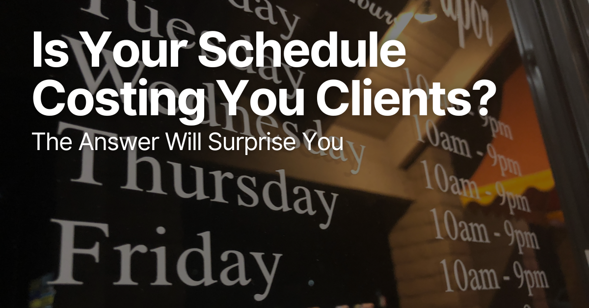 Is A Set Business Schedule Costing You Clients? The Answer Will Surprise You 1 business schedule on the background with text Is Your Schedule Costing You Clients?